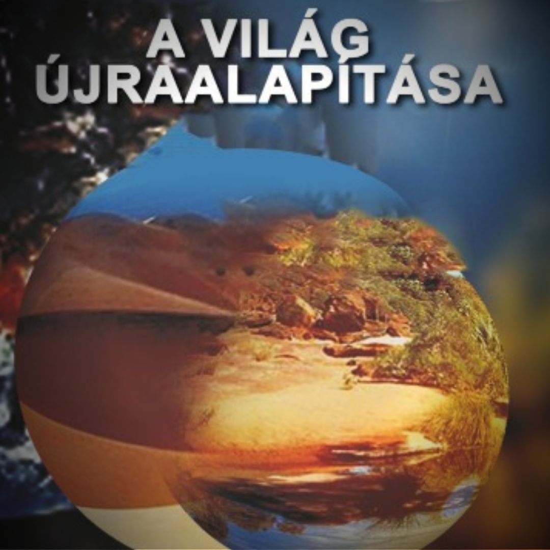 A VILÁG ÚJRAALAPÍTÁSA