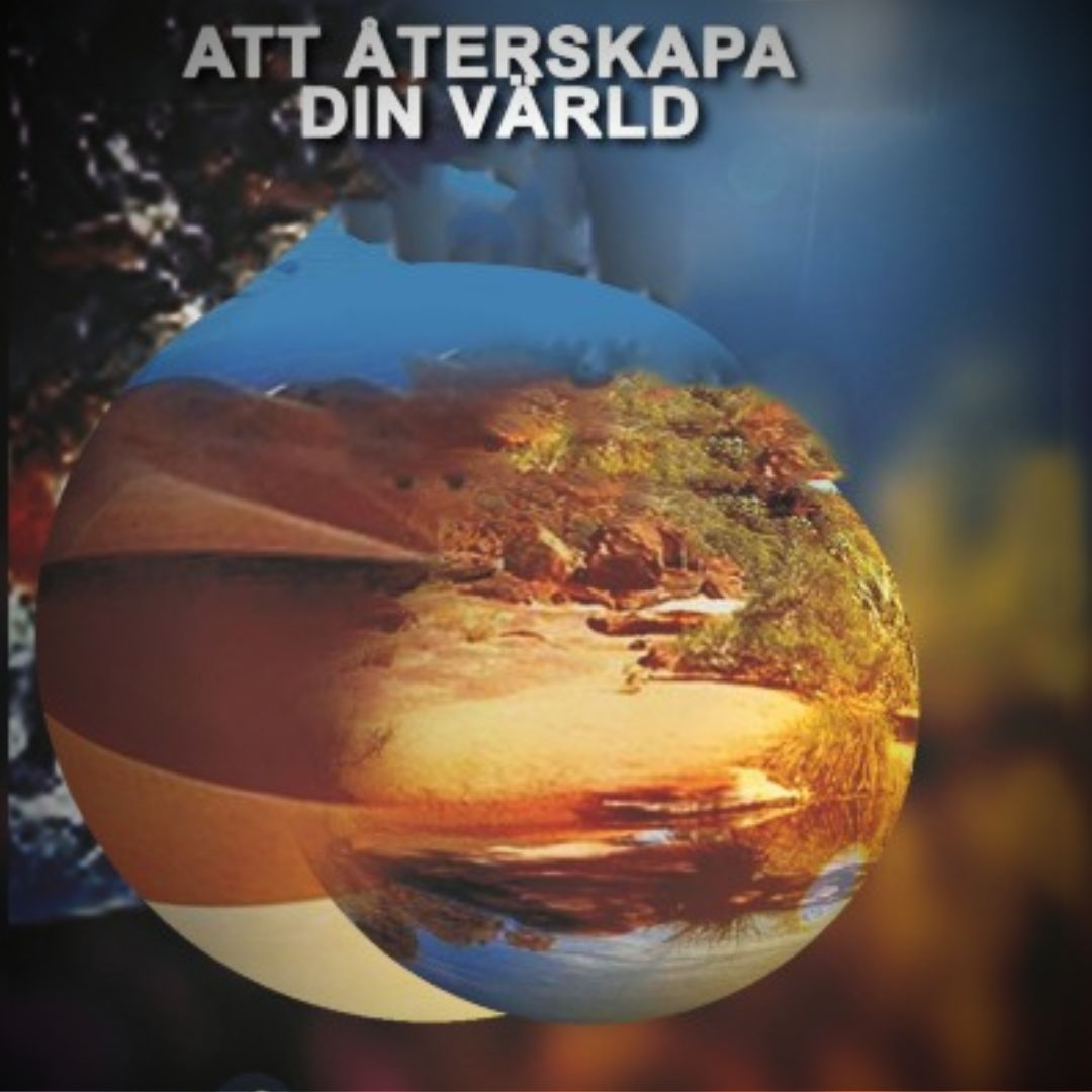 ATT ÅTERSKAPA DIN VÄRLD