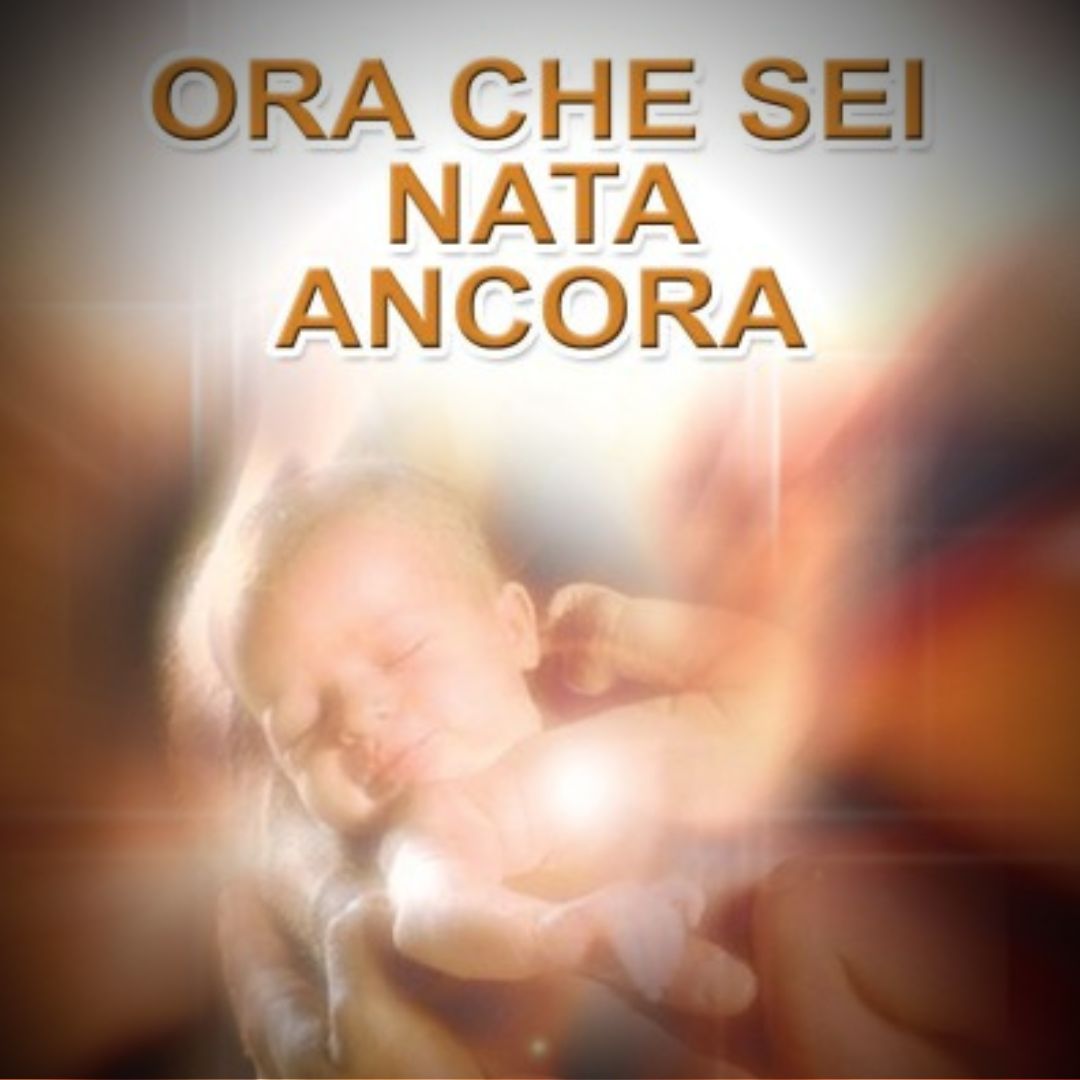 ORA CHE SEI NATA ANCORA