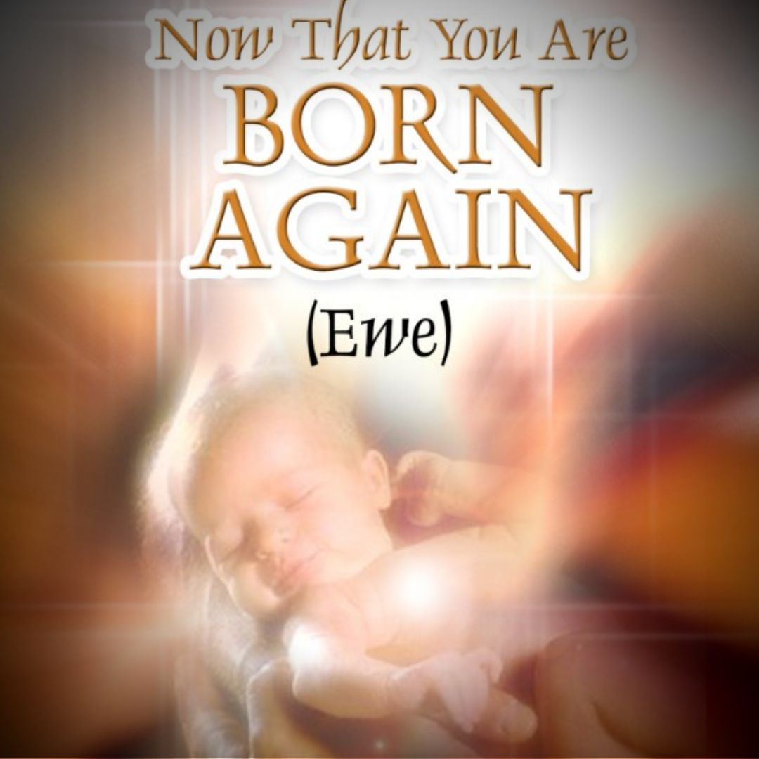 Now That You Are Born Again - Ewe